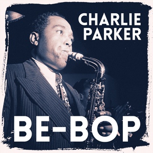 Обложка для Charlie Parker Quintet - Be-Bop
