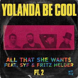 Обложка для Yolanda Be Cool feat. Fritz Helder, SYF - All That She Wants (feat. SYF & Fritz Helder)