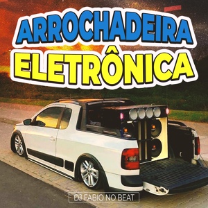 Обложка для Dj Fabio No Beat - Arrochadeira Eletrônica