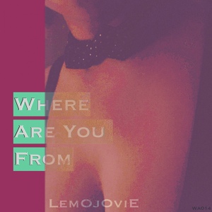 Обложка для LemOjOviE - Where Are You From