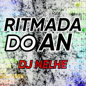 Обложка для DJ NELHE - RITMADA DO "AN"