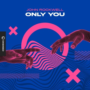 Обложка для John Rockwell - Only You (Original Mix)