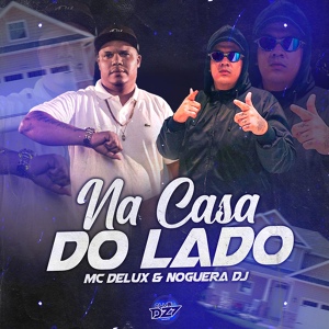 Обложка для Club Dz7, MC DELUX, Noguera DJ - NA CASA DO LADO