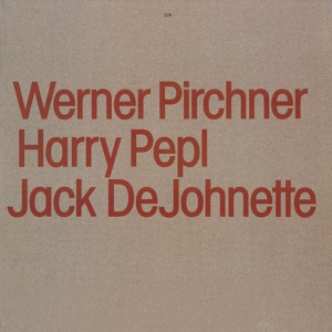 Обложка для Werner Pirchner, Harry Pepl, Jack DeJohnette - Better Times In Sight