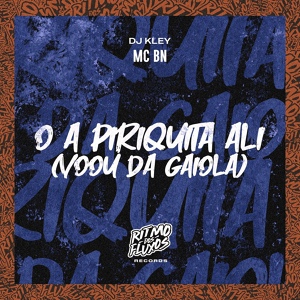 Обложка для MC BN, DJ Kley - Ó a Piriquita Ali (Voou da Gaiola)