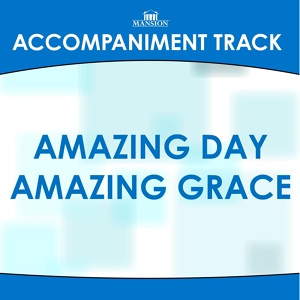Обложка для Franklin Christian Singers - Amazing Day Amazing Grace (Key C Without Background Vocals) (Accompaniment Track)