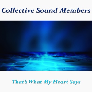 Обложка для Collective Sound Members - That's What My Heart Says