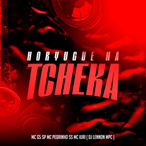 Обложка для Mc Iuri, DJ Lennon MPC, Mc Pedrinho SS feat. Mc G5 Sp - Horyugue na Tcheka