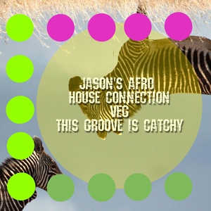 Обложка для Jason's Afro House Connection, Veg - This Groove Is Catchy