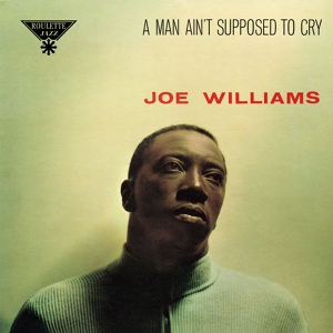 Обложка для Joe Williams - A Man Ain't Supposed To Cry