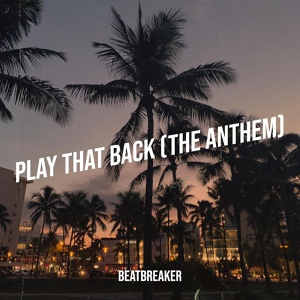 Обложка для BeatBreaker - Play That Back (The Anthem)