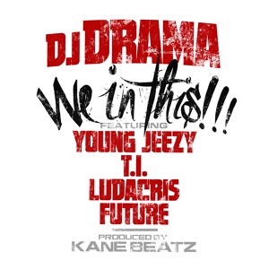 Обложка для DJ Drama feat. Ludacris, TI, Young Jeezy, Future - We In This Bitch (feat. Young Jeezy, T.I., Ludacris, and Future)