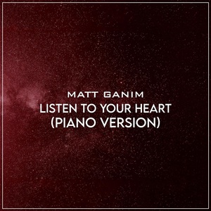 Обложка для Matt Ganim - Listen to Your Heart (Piano Version)