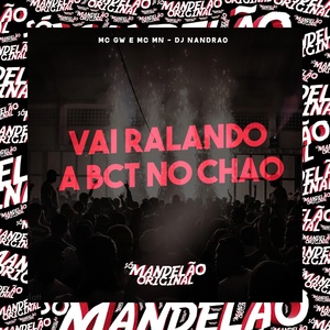 Обложка для Mc Mn, Mc Gw, Dj Nandrão - Vai Ralando a Bct no Chao