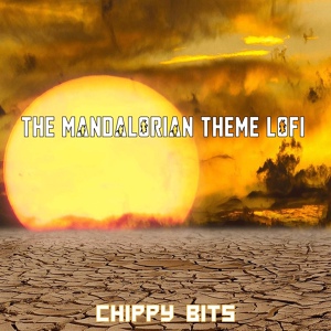 Обложка для Chippy Bits - The Mandalorian Theme (From "The Mandalorian")