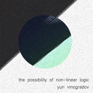 Обложка для Yuri Vinogradov - The Possibility of Non-Linear Logic