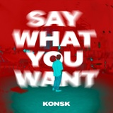 Обложка для KONSK - SAY WHAT YOU WANT