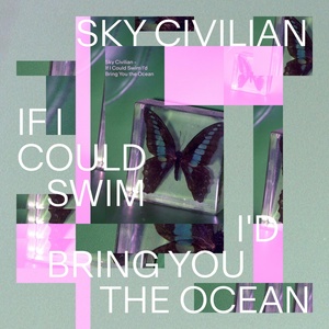 Обложка для Sky Civilian - If I Could Swim (I'd Bring You the Ocean)