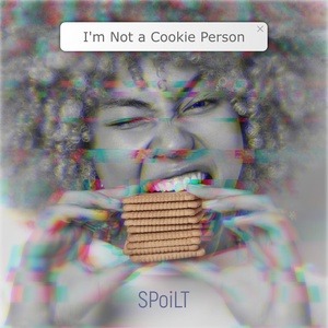 Обложка для spoilt - I’m Not a Cookie Person