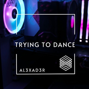 Обложка для AL3XAD3R - Trying To Dance