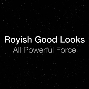 Обложка для Royish Good Looks - All Powerful Force