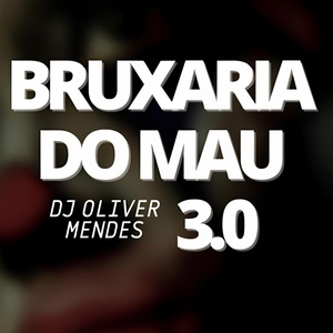 Обложка для DJ Oliver Mendes - Bruxaria do Mau 3.0