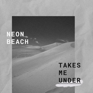 Обложка для Neon Beach - Takes Me Under