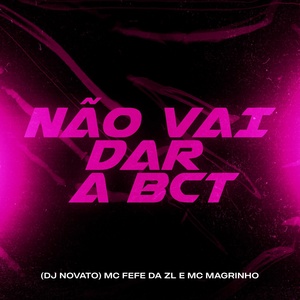 Обложка для MC Fefe Da ZL, Mc Magrinho, Dj Novato - Não Vai Dar a Bct