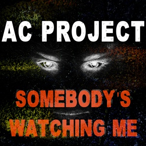 Обложка для AC Project - Somebody's Watching Me