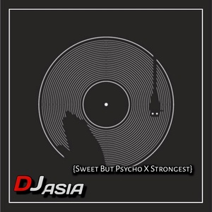 Обложка для DJ Asia - DJ Sweet But Psycho X Strongest