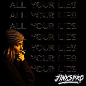 Обложка для Jinxspr0 - All Your Lies