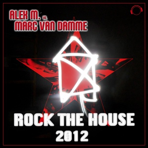 Обложка для Alex M. vs. Marc van Damme - Rock the House 2012