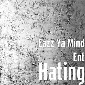 Обложка для Eazz Ya Mind Ent - Hating