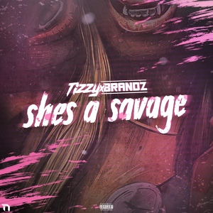 Обложка для Tizzy x Brandz - She's A Savage
