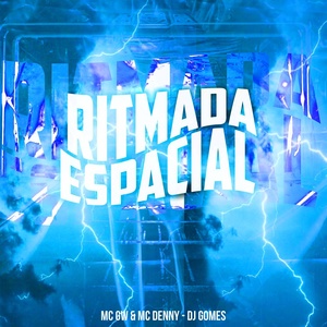 Обложка для Mc Gw, Mc Denny, DJ Gomes - Ritmada Espacial