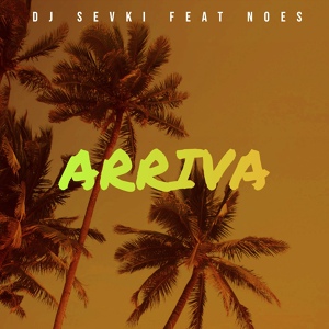 Обложка для Sevki ft. Noes, DJ Sevki feat. Noes - Arriva