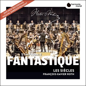 Обложка для Les Siècles, François-Xavier Roth - Symphonie Fantastique in C Major, Op. 14: 2. Un bal
