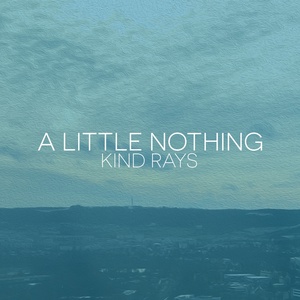 Обложка для A Little Nothing - Kind Rays