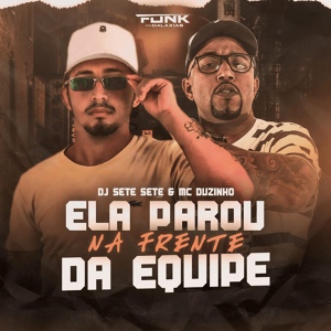 Обложка для Mc duzinho do cabaré, Dj Sete Sete do Dick - Ela Parou na Frente da Equipe