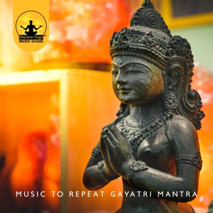 Обложка для Mantra Yoga Music Oasis - Gayatri Mantra