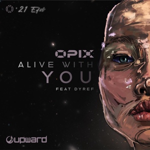 Обложка для Opix feat. DYREF - Alive With You (21 Edit)