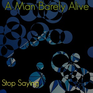 Обложка для A Man Barely Alive - Stop Saying