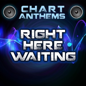 Обложка для Chart Anthems - Right Here Waiting (Intro) [Originally Performed By Richard Marx]