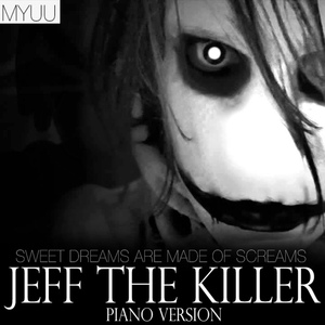 Обложка для Myuu - Jeff The Killer (Piano Version) [Sweet Dreams Are Made Of Screams]