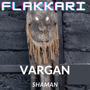 Обложка для FLAKKARI - Vargan Shaman