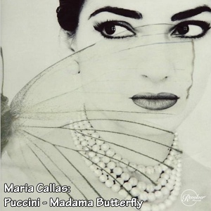Обложка для Maria Callas feat. Herbert von Karajan, Teatro alla Scala di Milano - Puccini, Madama Butterfly - Act 1- Dovunque Al Mondo