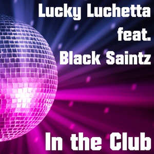 Обложка для Lucky Luchetta - In The Club (feat Black Saintz - minimal master mix)