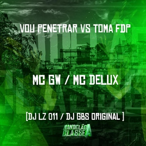 Обложка для MC GW, mc delux, DJ GBS Original, DJ LZ011 - Vou Penetrar Vs Toma Fdp