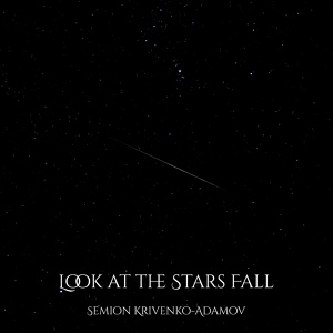 Обложка для Семён Кривенко-Адамов - Look at the Stars Fall