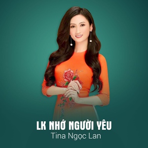 Обложка для Tina Ngọc Lan - Lk Nhớ Người Yêu